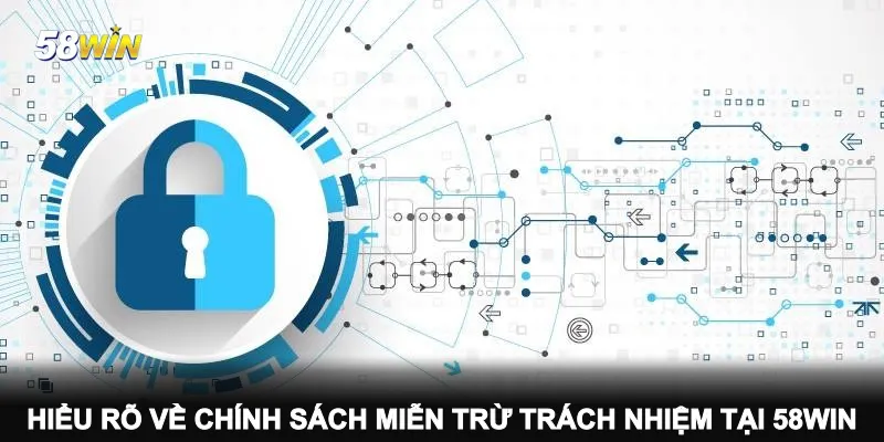 hieu-ro-ve-chinh-sach-mien-tru-trach-nhiem-tai-58win