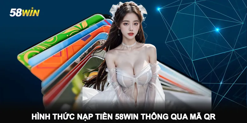 hinh-thuc-nap-tien-58win-thong-qua-ma-qr