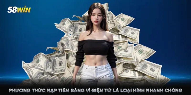 phuong-thuc-nap-tien-bang-vi-dien-tu-la-loai-hinh-nhanh-chong